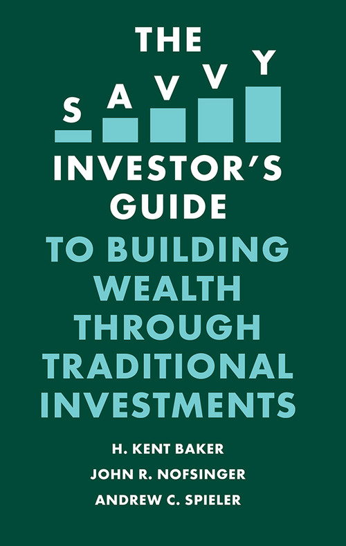 The Savvy Investor's Guide to Building Wealth Through Traditional Investments by H. Kent Baker, John R. Nofsinger, Andrew C. Spieler, 9781839096112