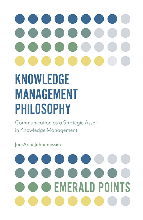 Knowledge Management Philosophy (Communication as a Strategic Asset in Knowledge Management) by Jon-Arild Johannessen, 9781839096372