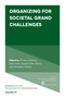 Organizing for Societal Grand Challenges by Ali Aslan Gümüsay, Emilio Marti, Hannah Trittin-Ulbrich, Christopher Wickert, 9781839098291