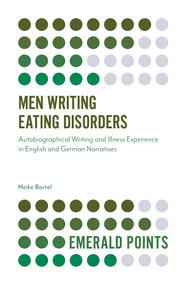 Men Writing Eating Disorders (Autobiographical Writing and Illness Experience in English and German Narratives) by Heike Bartel, 9781839099236
