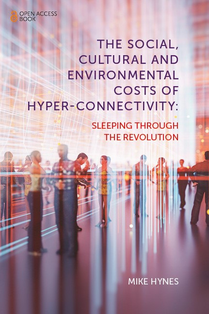 The Social, Cultural and Environmental Costs of Hyper-Connectivity (Sleeping Through the Revolution) by Mike Hynes, 9781839099793