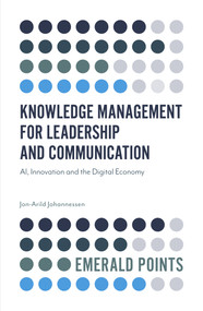 Knowledge Management for Leadership and Communication (AI, Innovation and the Digital Economy) by Jon-Arild Johannessen, 9781839820458