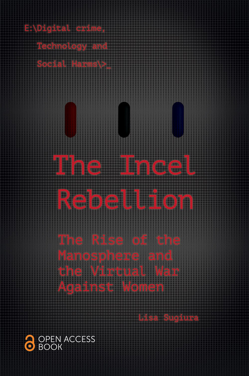 The Incel Rebellion (The Rise of the Manosphere and the Virtual War Against Women) by Lisa Sugiura, 9781839822575