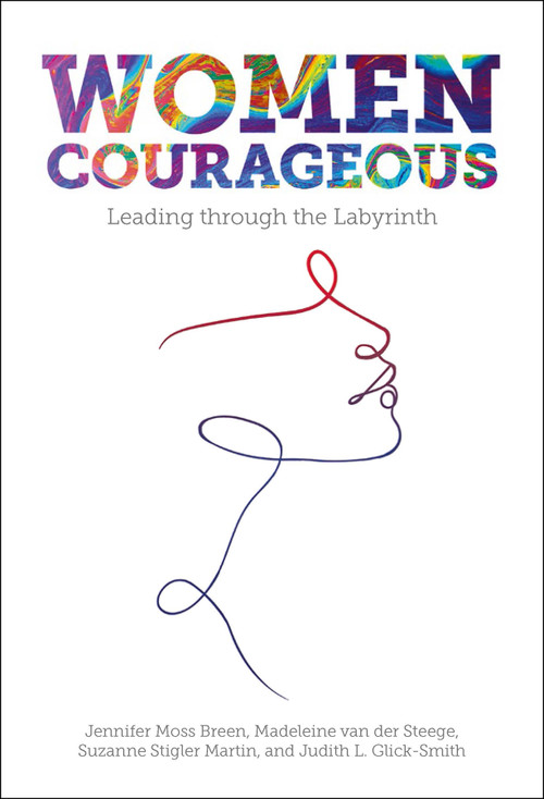 Women Courageous (Leading through the Labyrinth) by Jennifer Moss Breen, Madeleine van der Steege, Suzanne Stigler Martin, Judith L. Glick-Smith, 9781839824234