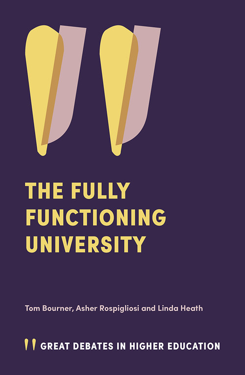 The Fully Functioning University by Tom Bourner, Asher Rospigliosi, Linda Heath, 9781839825019