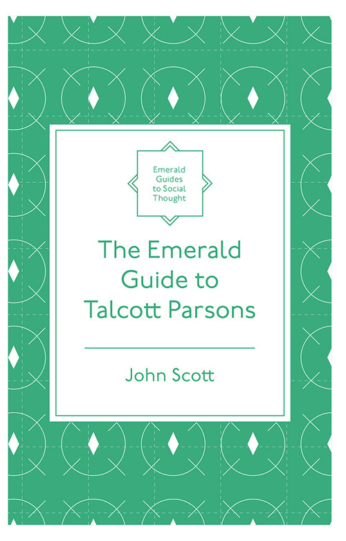 The Emerald Guide to Talcott Parsons by John Scott, 9781839826573