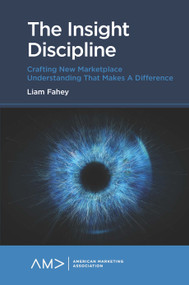 The Insight Discipline (Crafting New Marketplace Understanding that Makes a Difference) by Liam Fahey, 9781839827334