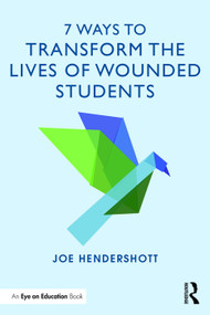 7 Ways to Transform the Lives of Wounded Students - 9780415734950 by Joe Hendershott, 9780415734950