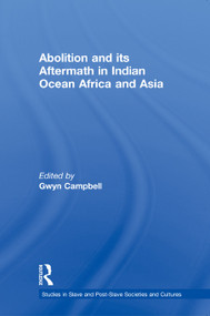 Abolition and Its Aftermath in the Indian Ocean Africa and Asia by Gwyn Campbell, 9780415645607
