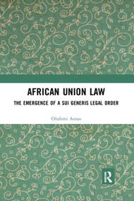 African Union Law (The Emergence of a Sui Generis Legal Order) - 9780367900281 by Olufemi Amao, 9780367900281