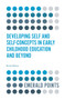Developing Self and Self-Concepts in Early Childhood Education and Beyond by Bridie Raban, 9781839828430