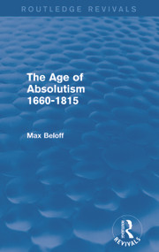 The Age of Absolutism (Routledge Revivals) (1660-1815) by Max Beloff, 9780415736633