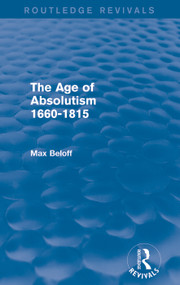 The Age of Absolutism (Routledge Revivals) (1660-1815) by Max Beloff, 9780415736633