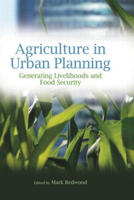 Agriculture in Urban Planning (Generating Livelihoods and Food Security) - 9780415507363 by Mark Redwood, 9780415507363