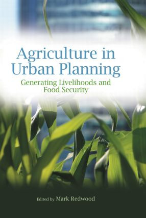Agriculture in Urban Planning (Generating Livelihoods and Food Security) - 9780415507363 by Mark Redwood, 9780415507363