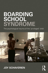 Boarding School Syndrome (The psychological trauma of the 'privileged' child) by Joy Schaverien, 9780415690034