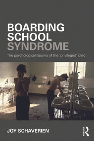 Boarding School Syndrome (The psychological trauma of the 'privileged' child) by Joy Schaverien, 9780415690034
