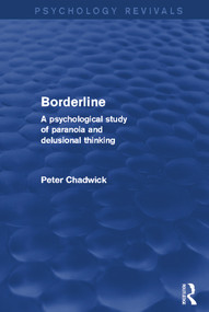 Borderline (Psychology Revivals) (A Psychological Study of Paranoia and Delusional Thinking) by Peter Chadwick, 9780415724807