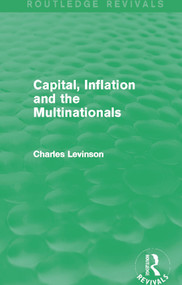 Capital Inflation and the Multinationals (Routledge Revivals) by Charles Levinson, 9780415829274