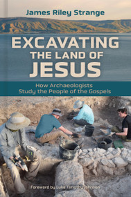 Excavating the Land of Jesus (How Archaeologists Study the People of the Gospels) by James Riley Strange, Luke Timothy Johnson, 9780802869500