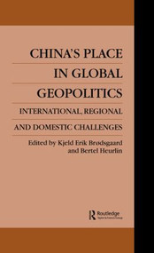 China's Place in Global Geopolitics (Domestic, Regional and International Challenges) - 9780415515320 by Kjeld Erik Broedsgaard, Bertel Heurlin, 9780415515320