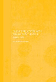 China's Relations with Arabia and the Gulf 1949-1999 - 9780415515375 by Mohamed Mousa Mohamed Ali Bin Huwaidin, 9780415515375