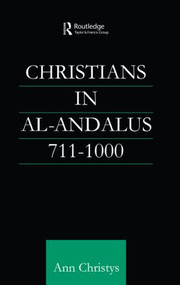 Christians in Al-Andalus 711-1000 - 9780415616386 by Ann Rosemary Christys, 9780415616386