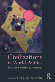 Civilizations in World Politics (Plural and Pluralist Perspectives) - 9780415777117 by Peter J. Katzenstein, 9780415777117