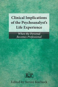 Clinical Implications of the Psychoanalyst's Life Experience (When the Personal Becomes Professional) by Steven Kuchuck, 9780415507998