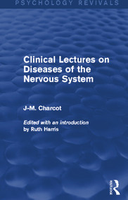 Clinical Lectures on Diseases of the Nervous System by J-M. Charcot, Ruth Harris, 9780415731928