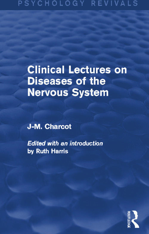 Clinical Lectures on Diseases of the Nervous System by J-M. Charcot, Ruth Harris, 9780415731928