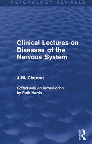 Clinical Lectures on Diseases of the Nervous System by J-M. Charcot, Ruth Harris, 9780415731928