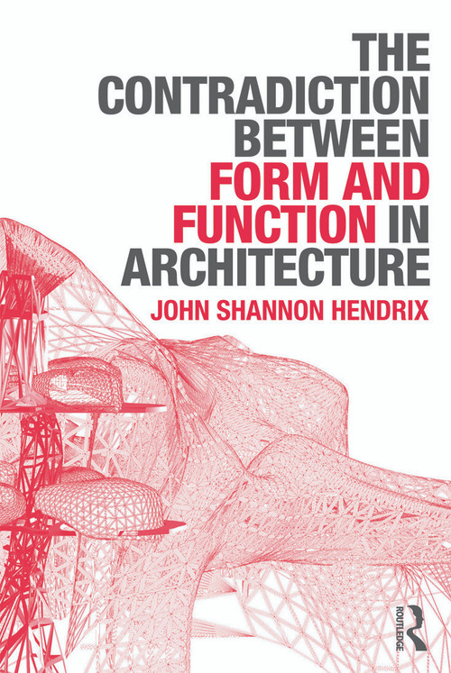 The Contradiction Between Form and Function in Architecture - 9780415639149 by John Shannon Hendrix, 9780415639149