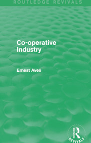 Co-operative Industry (Routledge Revivals) - 9780415734523 by Ernest Aves, 9780415734523