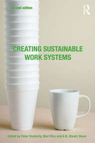 Creating Sustainable Work Systems (Developing Social Sustainability) by Peter Docherty, Mari Kira, A.B. (Rami) Shani, 9780415772723