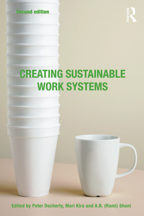 Creating Sustainable Work Systems (Developing Social Sustainability) by Peter Docherty, Mari Kira, A.B. (Rami) Shani, 9780415772723