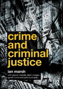 Crime and Criminal Justice by Ian Marsh, Gaynor Melville, Keith Morgan, Gareth Norris, John Cochrane, 9780415581523
