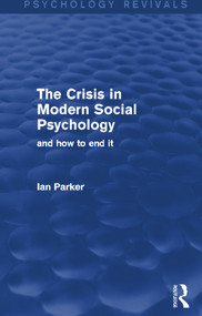The Crisis in Modern Social Psychology (Psychology Revivals) (and how to end it) - 9780415706452 by Ian Parker, 9780415706452