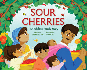 Sour Cherries (An Afghan Family Story) by Dezh Azaad, Nan Cao, 9781419763625