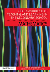 Cross-Curricular Teaching and Learning in the Secondary School... Mathematics - 9780415572040 by Robert Ward-Penny, 9780415572040