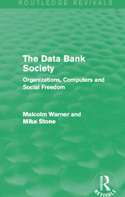 The Data Bank Society (Routledge Revivals) (Organizations, Computers and Social Freedom) - 9780415720977 by Malcolm Warner, Mike Stone, 9780415720977