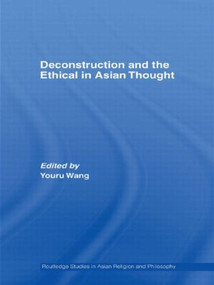 Deconstruction and the Ethical in Asian Thought by Youru Wang, 9780415502016