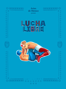 Lucha Libre (The History of Mexican Wrestling) - 9781419767555 by Artes de México, 9781419767555