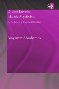 Divine Love in Islamic Mysticism (The Teachings of al-Ghazali and al-Dabbagh) - 9780415664691 by Binyamin Abrahamov, 9780415664691