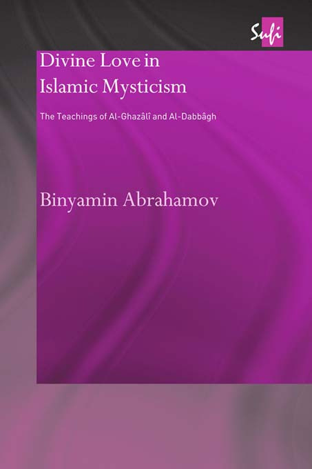 Divine Love in Islamic Mysticism (The Teachings of al-Ghazali and al-Dabbagh) - 9780415664691 by Binyamin Abrahamov, 9780415664691