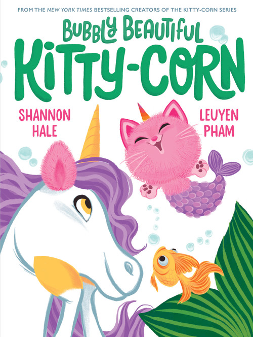 Bubbly Beautiful Kitty-Corn (A Picture Book) by Shannon Hale, LeUyen Pham, 9781419768774