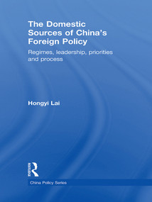 The Domestic Sources of China's Foreign Policy (Regimes, Leadership, Priorities and Process) - 9780415697217 by Lai Hongyi, 9780415697217
