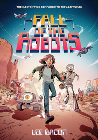 Fall of the Robots (The Last Human #2) by Lee Bacon, Chris Danger, 9781419769177