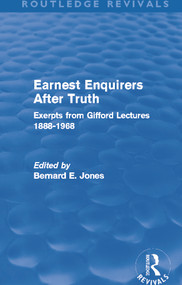 Earnest Enquirers After Truth (A Gifford Anthology: excerpts from Gifford Lectures 1888-1968) - 9780415694964 by Bernard E Jones, 9780415694964