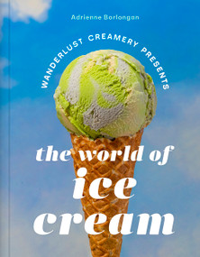 The Wanderlust Creamery Presents: The World of Ice Cream by Adrienne Borlongan, 9781419769931